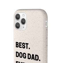 Load image into Gallery viewer, Best Dog Dad Ever Biodegradable Phone Case
