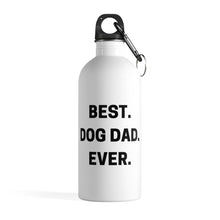 Load image into Gallery viewer, Best Dog Dad Ever Stainless Steel Water Bottle
