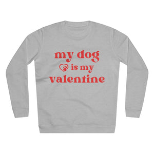 My Dog Is My Valentine Sweatshirt