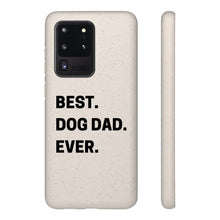 Load image into Gallery viewer, Best Dog Dad Ever Biodegradable Phone Case
