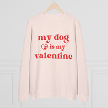 Load image into Gallery viewer, My Dog Is My Valentine Sweatshirt
