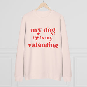 My Dog Is My Valentine Sweatshirt